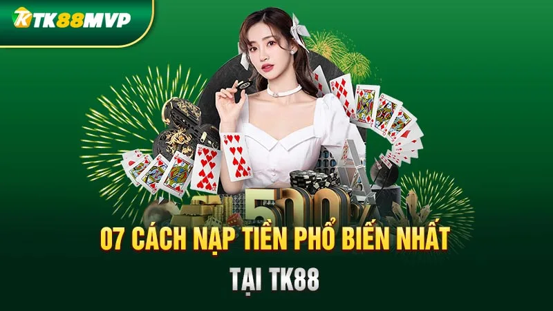 7 cách nạp tiền phổ biến nhất tại Tk88
