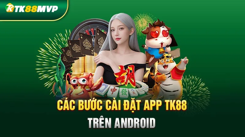 Các bước cài đặt app Tk88 trên Android