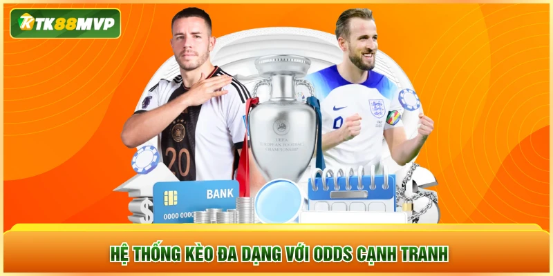 Hệ thống kèo đa dạng với odds cạnh tranh