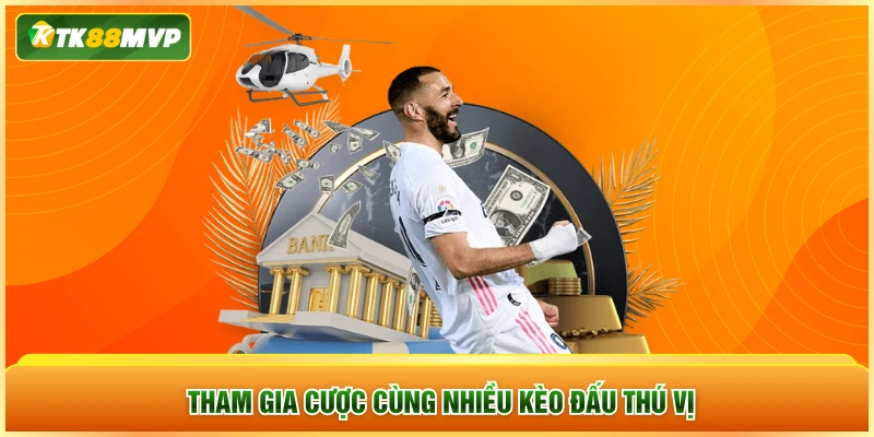 Tham gia cược cùng nhiều kèo đấu thú vị