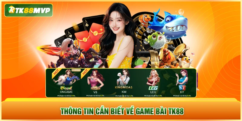 Thông tin cần biết về game bài TK88