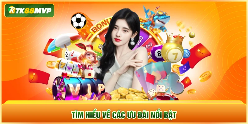 Tìm hiểu về các ưu đãi mãi nổi bật