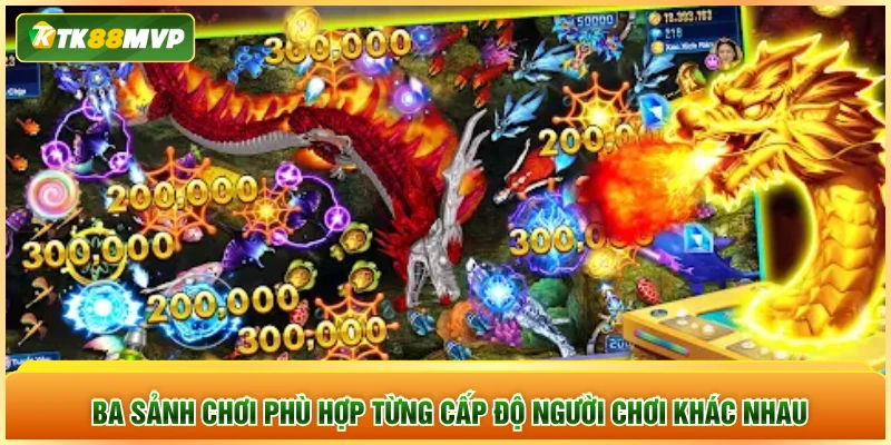 Ba sảnh chơi phù hợp từng cấp độ người chơi khác nhau Ba sảnh chơi phù hợp từng cấp độ người chơi khác nhau
