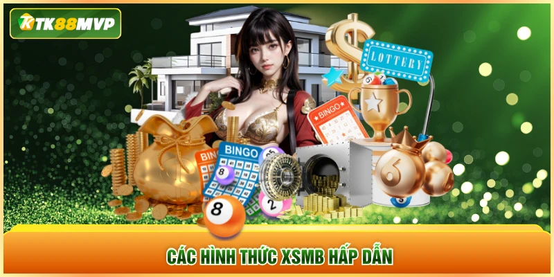 Các hình thức XSMB hấp dẫn Các hình thức XSMB hấp dẫn