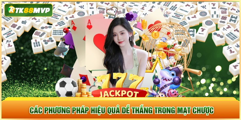Các phương pháp hiệu quả dễ thắng trong mạt chược Các phương pháp hiệu quả dễ thắng trong mạt chược