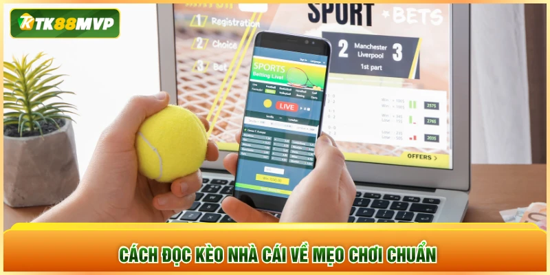 Cách đọc kèo nhà cái về mẹo chơi chuẩn