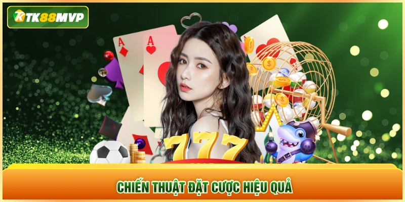 Chiến thuật đặt cược hiệu quả Chiến thuật đặt cược hiệu quả