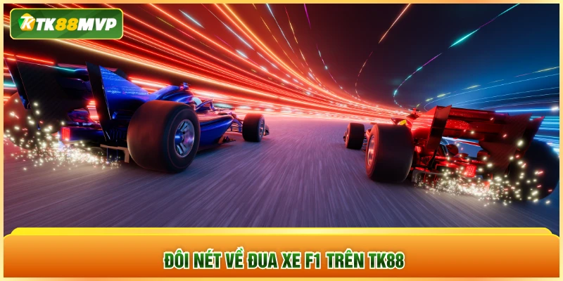 Đôi nét về đua xe F1 trên TK88