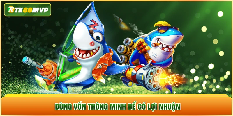 Dùng vốn thông minh để có lợi nhuận Dùng vốn thông minh để có lợi nhuận