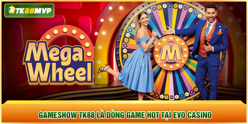 Gameshow TK88 là dòng game hot tại Evo Casino Gameshow TK88 là dòng game hot tại Evo Casino