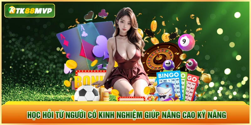Học hỏi từ người có kinh nghiệm giúp nâng cao kỹ năng Học hỏi từ người có kinh nghiệm giúp nâng cao kỹ năng