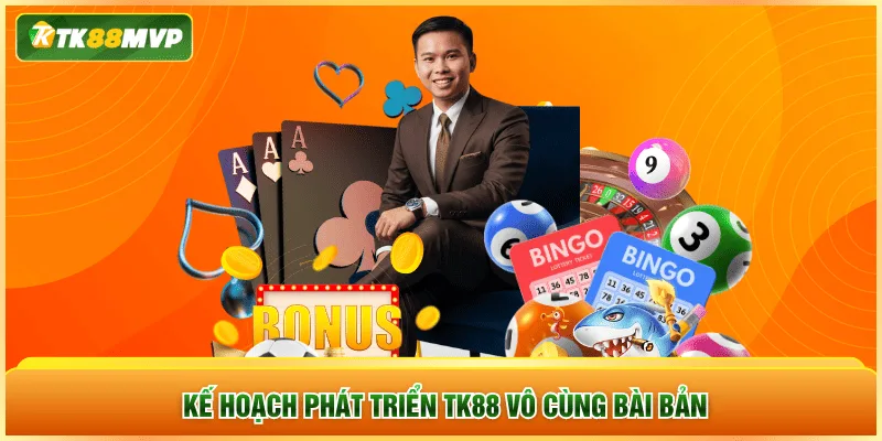 Kế hoạch phát triển TK88 vô cùng bài bản