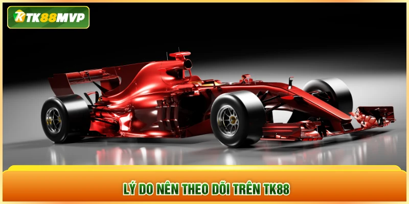 Lý do nên theo dõi trên TK88