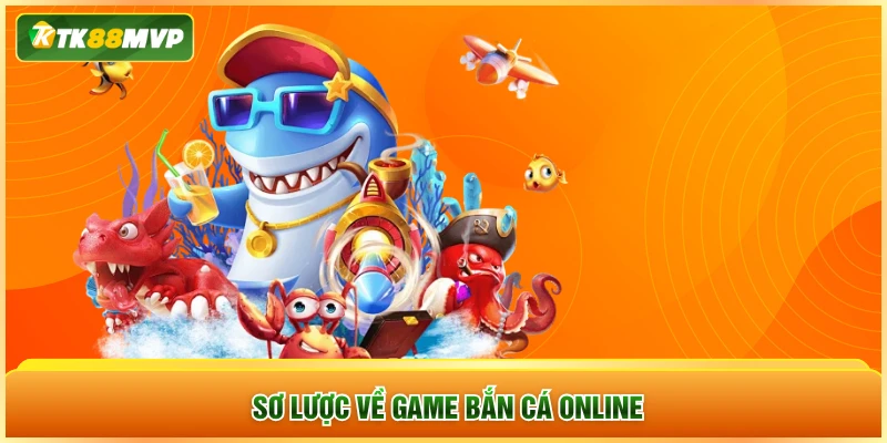 Sơ lược về game bắn cá online Sơ lược về game bắn cá online