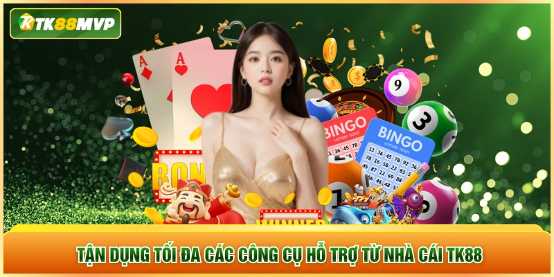 Tận dụng tối đa các công cụ hỗ trợ từ nhà cái TK88 Tận dụng tối đa các công cụ hỗ trợ từ nhà cái TK88