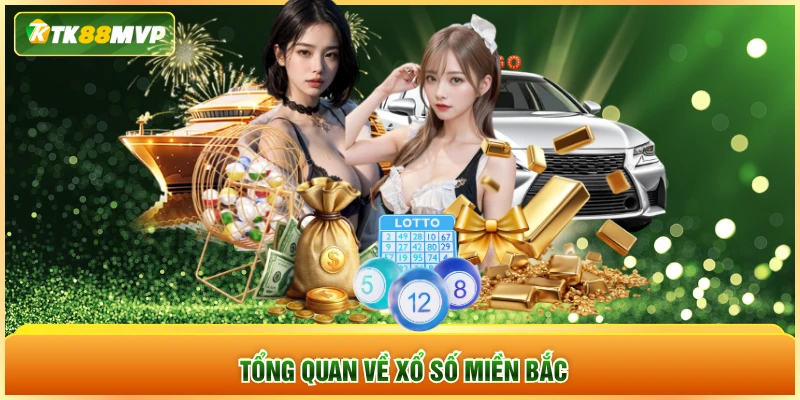 Tổng quan về xổ số miền Bắc Tổng quan về xổ số miền Bắc
