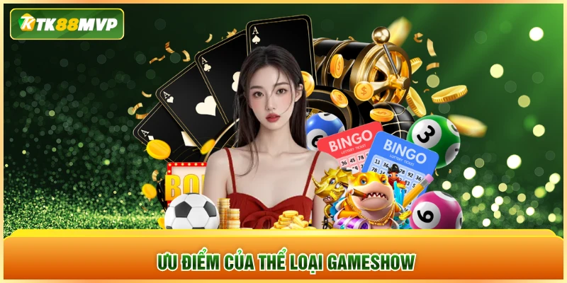 Ưu điểm của thể loại gameshow Ưu điểm của thể loại gameshow