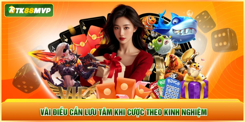 Vài điều cần lưu tâm khi cược theo kinh nghiệm Vài điều cần lưu tâm khi cược theo kinh nghiệm