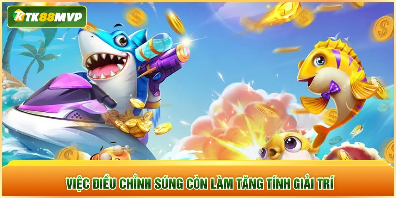 Việc điều chỉnh súng còn làm tăng tính giải trí Việc điều chỉnh súng còn làm tăng tính giải trí