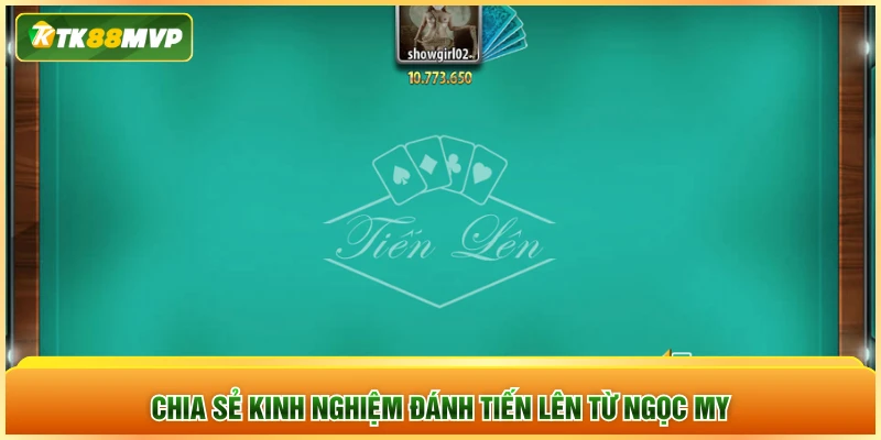 Chia sẻ kinh nghiệm đánh tiến lên từ Ngọc My Chia sẻ kinh nghiệm đánh tiến lên từ Ngọc My