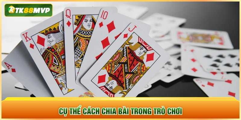 Cụ thể cách chia bài trong trò chơi Cụ thể cách chia bài trong trò chơi
