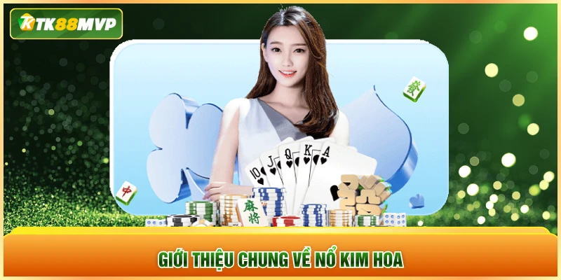Giới thiệu chung về Nổ Kim Hoa Giới thiệu chung về Nổ Kim Hoa