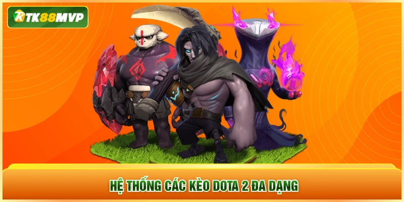 Hệ thống các kèo DOTA 2 đa dạng
