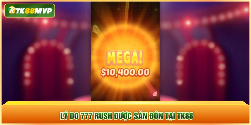 Lý do 777 Rush được săn đón tại TK88 Lý do 777 Rush được săn đón tại TK88