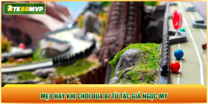 Mẹo hay khi chơi đua bi từ tác giả Ngọc My Mẹo hay khi chơi đua bi từ tác giả Ngọc My