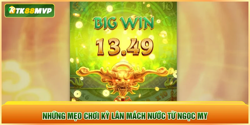 Những mẹo chơi Kỳ Lân Mách Nước từ Ngọc My Những mẹo chơi Kỳ Lân Mách Nước từ Ngọc My