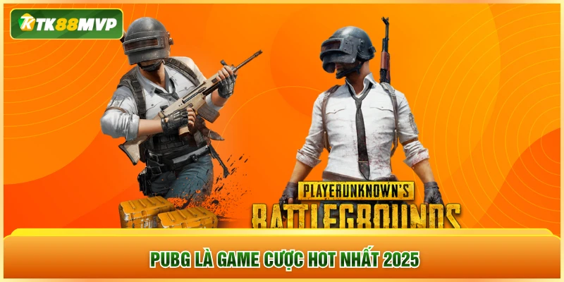 PUBG là game cược hot nhất 2025