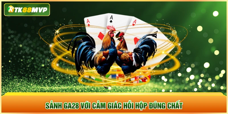 Sảnh GA28 với cảm giác hồi hộp đúng chất