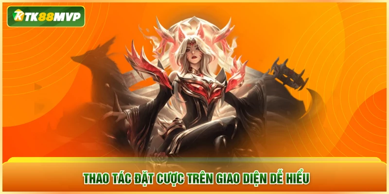 Thao tác đặt cược trên giao diện dễ hiểu