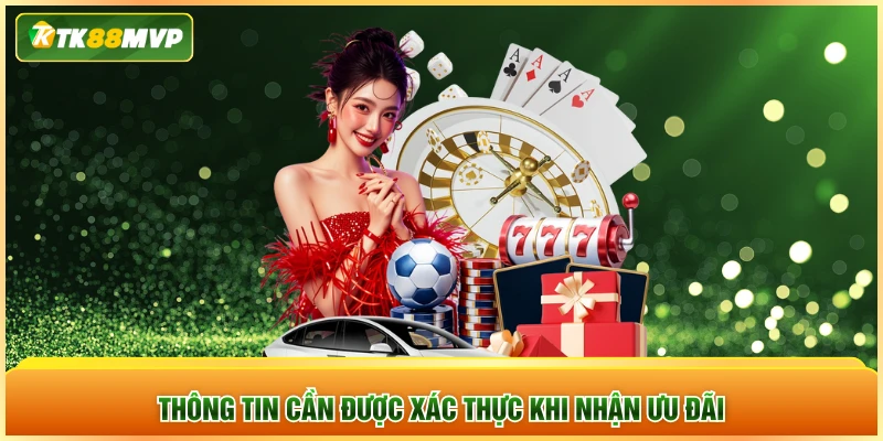 Thông tin cần được xác thực khi nhận ưu đãi Thông tin cần được xác thực khi nhận ưu đãi