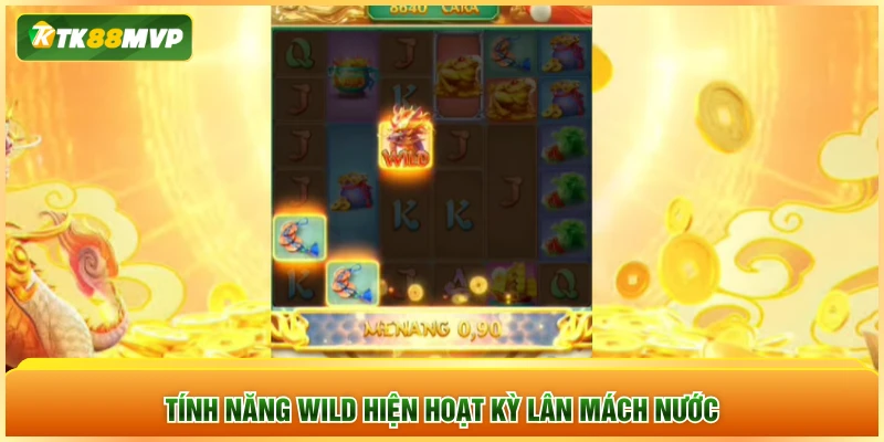 Tính năng Wild hiện hoạt Kỳ Lân Mách Nước Tính năng Wild hiện hoạt Kỳ Lân Mách Nước