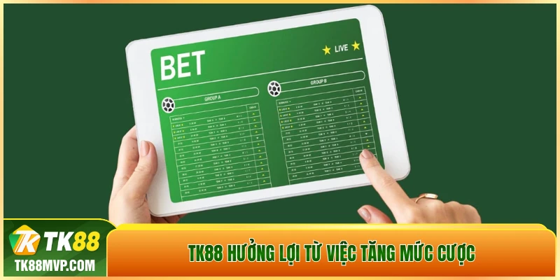 TK88 hưởng lợi từ việc tăng mức cược TK88 hưởng lợi từ việc tăng mức cược