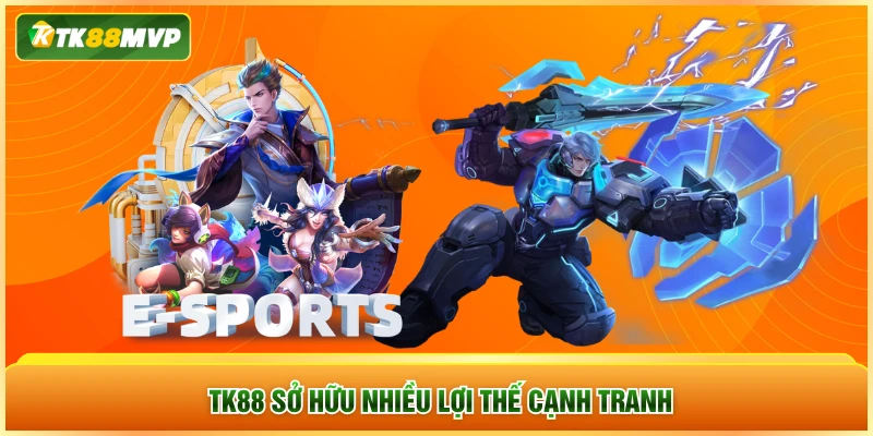 TK88 sở hữu nhiều lợi thế cạnh tranh