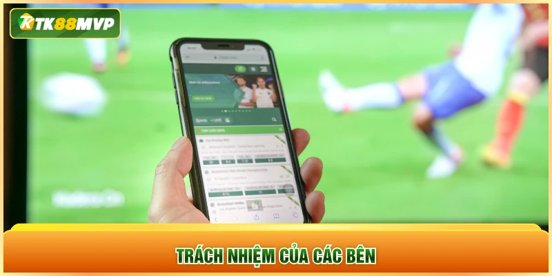 Trách nhiệm của các bên Trách nhiệm của các bên