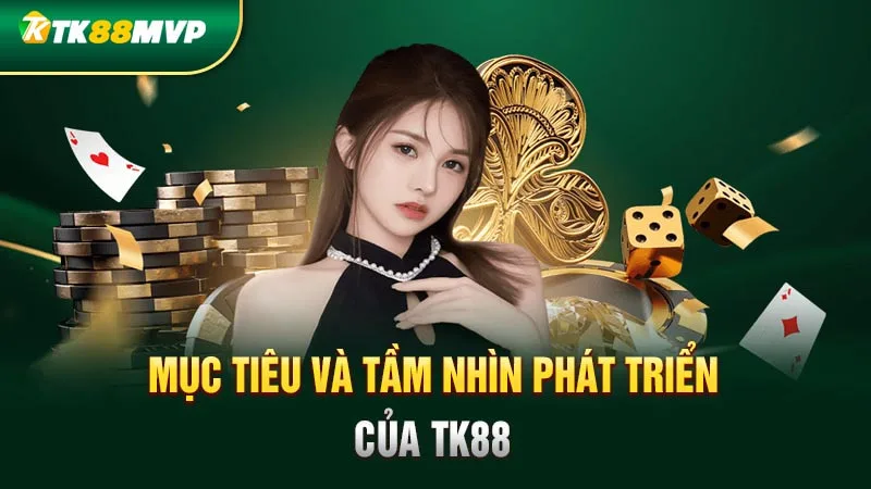 Mục tiêu và tầm nhìn phát triển của Tk88