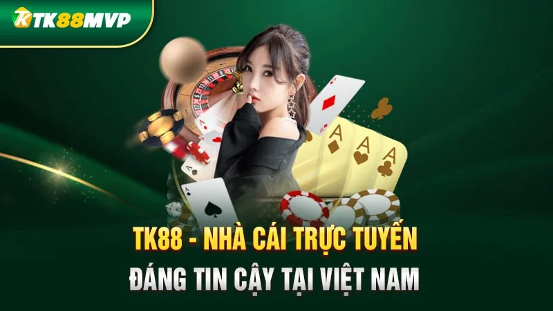 Tk88 - Nhà cái trực tuyến đáng tin cậy tại Việt Nam